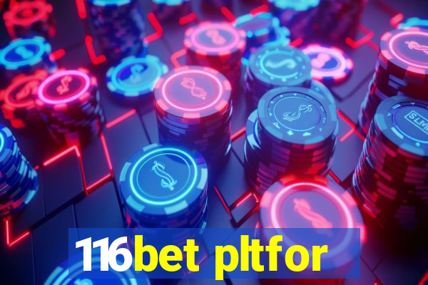 116bet pltfor